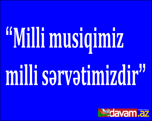 Milli müsiqimiz-milli sərvətimizdir