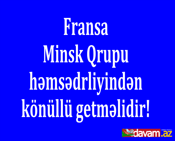 Bakıdakı Türkiyə səfirliyi Fransanı Minsk Qrupu həmsədrliyindən könüllü getməyə çağırdı