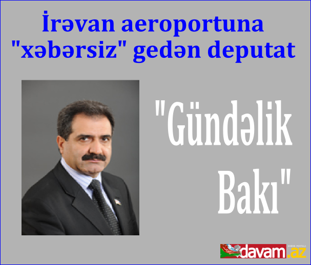 Fərəc Quliyev: Erməni hərbçilərinə bildirdik ki, Azərbaycandan gəlmişik, deputatlarıq