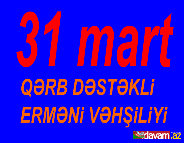 31 Mart azərbaycanlıların (Türklərin) soyqırımı günüdür