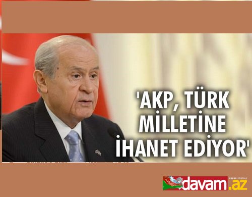 AKP, TÜRK MİLLETİNE İHANET EDİYOR