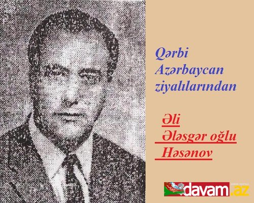 Qərbi Azərbaycan ziyalılarından... Əli Ələsgər oğlu Həsənov