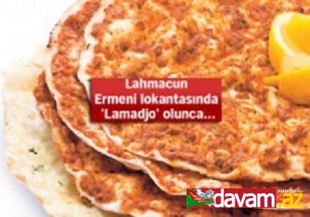 Ermənilər indi də lahmacuna göz dikdilər