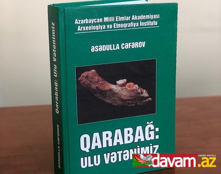 PROFESSOR ƏSƏDULLA CƏFƏROVUN “QARABAĞ: ULU VƏTƏNİMİZ” ADLI ƏSƏRİ NƏŞR OLUNUB