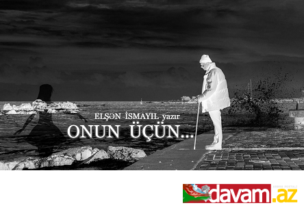 ONUN ÜÇÜN...