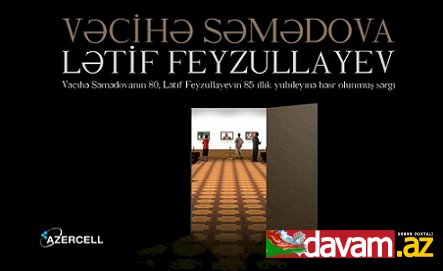 Görkəmli rəssamlar Vəcihə Səmədova və Lətif Feyzullayevin sərgisi açılacaq