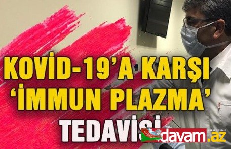 Türkiyədə COVID-19 xəstələrinin müalicəsində “immun plazma” üsulunun tətbiqinə başlanılıb