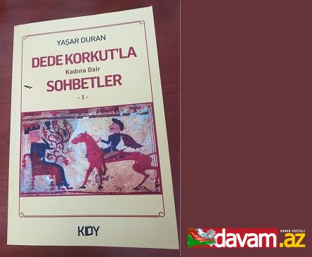 Roza KURBAN: -DEDE KORKUT’LA KADINA DAİR SOHBETLERE KATILMAK